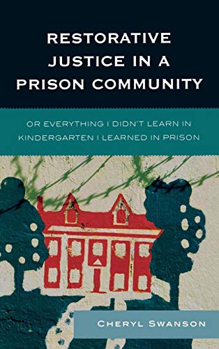 Restorative Justice in a Prison Community: Or Everything I Didn't Learn in Kindergarten I Learned...