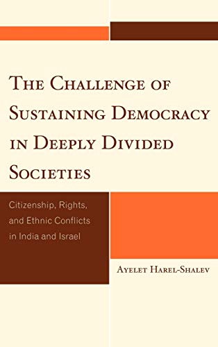 Imagen de archivo de The Challenge of Sustaining Democracy in Deeply Divided Societies: Citizenship, Rights, and Ethnic Conflicts in India and Israel (Studies in Public Policy) a la venta por Books From California