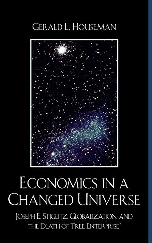 Beispielbild fr Economics in a Changed Universe: Joseph E. Stiglitz, Globalization, and the Death of 'Free Enterprise' zum Verkauf von ThriftBooks-Atlanta
