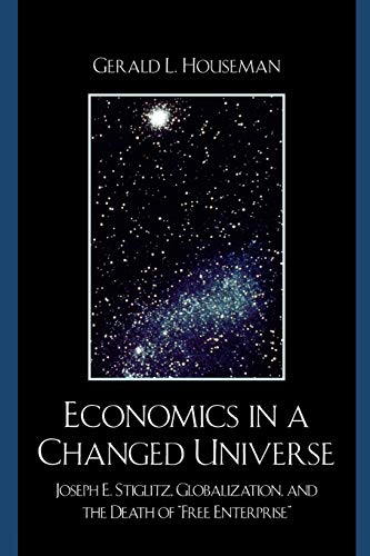 Beispielbild fr Economics in a Changed Universe Joseph E Stiglitz, Globalization, and the Death of 'Free Enterprise' zum Verkauf von PBShop.store US