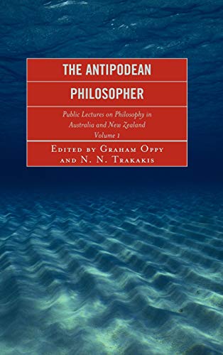 THE ANTIPODEAN PHILOSOPHER: VOLUME 1: PUBLIC LECTURES ON PHILOSOPHY IN AUSTRALIA AND NEW ZEALAND.