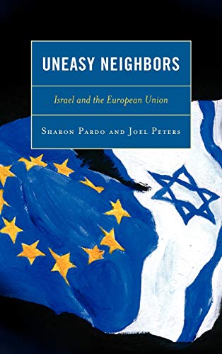 Uneasy Neighbors: Israel and the European Union (9780739127551) by Sharon Pardo; Joel Peters