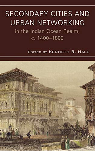 Stock image for Secondary Cities and Urban Networking in the Indian Ocean Realm, c. 1400-1800 (Comparative Urban Studies) for sale by Revaluation Books