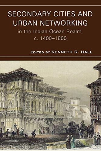 Imagen de archivo de Secondary Cities and Urban Networking in the Indian Ocean Realm, C. 1400-1800 a la venta por Better World Books