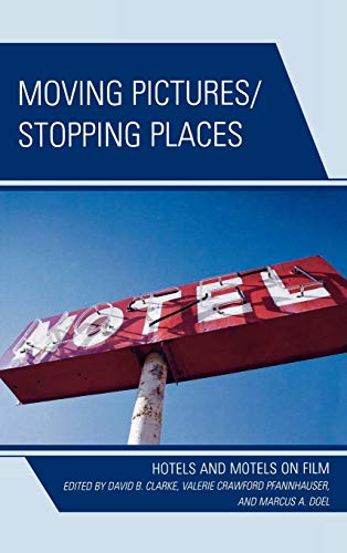 Stock image for Moving Pictures/Stopping Places: Hotels and Motels on Film [Hardcover] [Jul 16, 2009] Clarke, David B.; Crawford Pfannhauser, Valerie; Doel, Marcus A.; Aitken, Stuart; Blackwood, Yvette; Pfannhauser, Valerie Crawford; Diffrient, David Scott; Gronstad, . for sale by Kell's Books