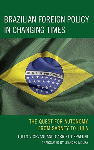 Stock image for Brazilian Foreign Policy in Changing Times: The Quest for Autonomy from Sarney to Lula for sale by Michael Lyons