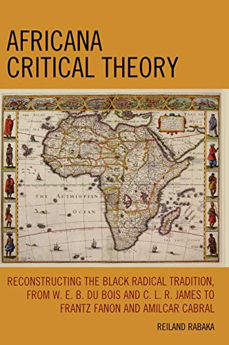 9780739128855: Africana Critical Theory: Reconstructing The Black Radical Tradition, From W. E. B. Du Bois and C. L. R. James to Frantz Fanon and Amilcar Cabral