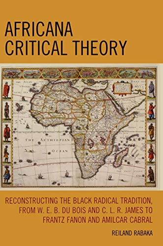 9780739128855: Africana Critical Theory: Reconstructing the Black Radical Tradition, from W.E.B. Du Bois and C.L.R. James to Frantz Fanon and Amilcar Cabral