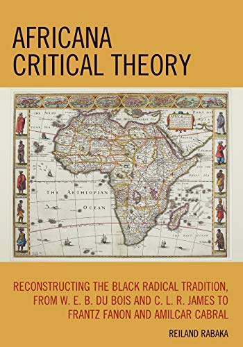 9780739128862: Africana Critical Theory: Reconstructing The Black Radical Tradition, From W. E. B. Du Bois and C. L. R. James to Frantz Fanon and Amilcar Cabral