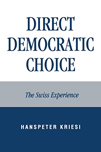 Direct Democratic Choice: The Swiss Experience (9780739129067) by Kriesi, Hanspeter