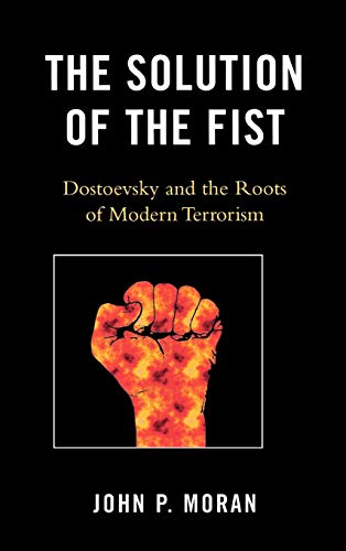Imagen de archivo de The Solution of the Fist: Dostoevsky and the Roots of Modern Terrorism a la venta por SecondSale