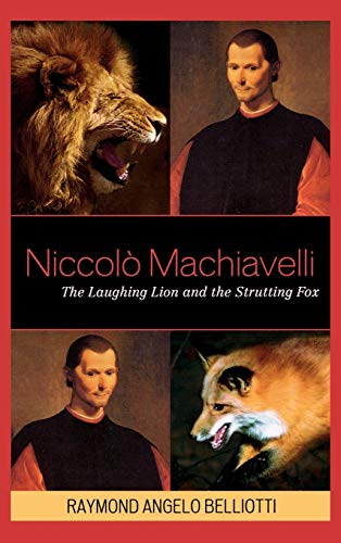 Beispielbild fr Niccolo Machiavelli: The Laughing Lion and the Strutting Fox zum Verkauf von Michael Lyons