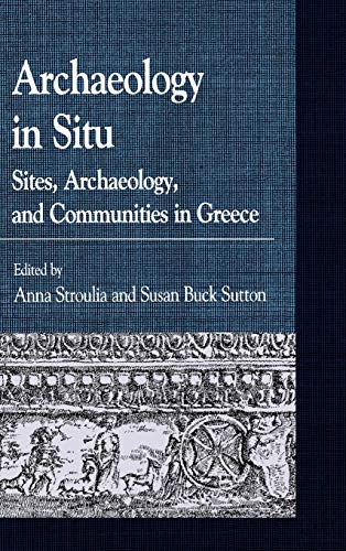 9780739132340: Archaeology in Situ: Sites, Archaeology, and Communities in Greece (Greek Studies: Interdisciplinary Approaches)