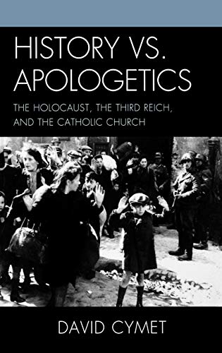 Imagen de archivo de History vs. Apologetics: The Holocaust, the Third Reich, and the Catholic Church a la venta por HPB-Red