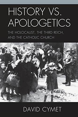 Imagen de archivo de History vs. Apologetics: The Holocaust, the Third Reich, and the Catholic Church a la venta por Michael Lyons