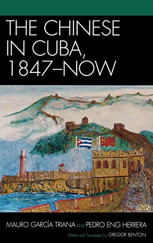 The Chinese in Cuba, 1847-Now (AsiaWorld) (9780739133439) by GarcÃ­a Triana, Mauro; Eng Herrera, Pedro