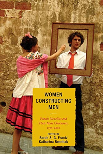 9780739133668: Women Constructing Men: Female Novelists and Their Male Characters, 1750-2000