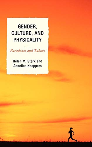 Gender, Culture, and Physicality: Paradoxes and Taboos (9780739134061) by Sterk, Helen M.; Knoppers, Annelies