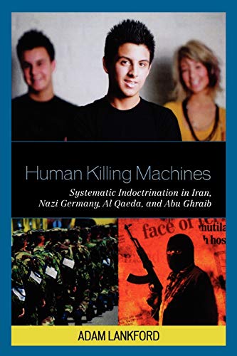 Stock image for Human Killing Machines: Systematic Indoctrination in Iran, Nazi Germany, Al Qaeda, and Abu Ghraib for sale by Michael Lyons
