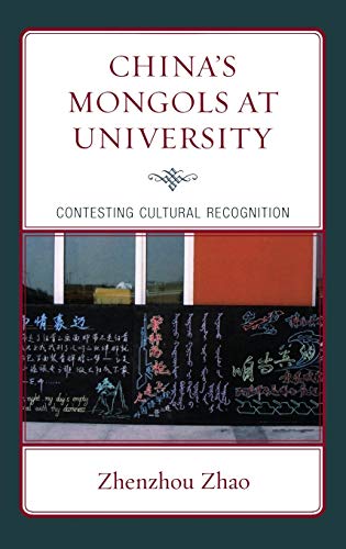 China's Mongols at University: Contesting Cultural Recognition (Emerging Perspectives on Education in China) (9780739134689) by Zhao, Zhenzhou; On Lee, Wing