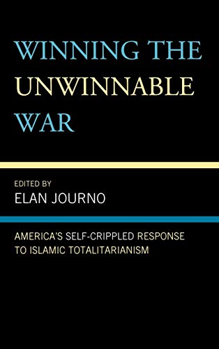 9780739135402: Winning the Unwinnable War: America's Self-Crippled Response to Islamic Totalitarianism