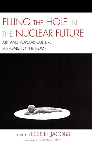 9780739135563: Filling the Hole in the Nuclear Future: Art and Popular Culture Respond to the Bomb