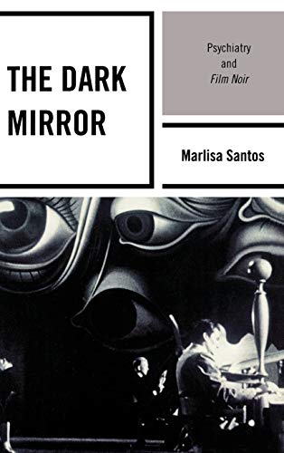 9780739136652: The Dark Mirror: Psychiatry and Film Noir