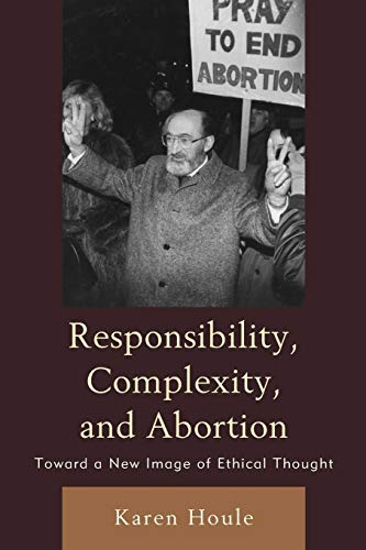 Stock image for Responsibility, Complexity, and Abortion: Toward a New Image of Ethical Thought for sale by Chiron Media