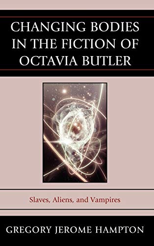 9780739137871: Changing Bodies in the Fiction of Octavia Butler: Slaves, Aliens, and Vampires