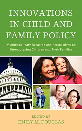 Stock image for Innovations in Child and Family Policy: Multidisciplinary Research and Perspectives on Strengthening Children and Their Families for sale by Ergodebooks