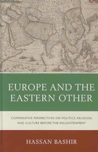 9780739138038: Europe and the Eastern Other: Comparative Perspectives on Politics, Religion, and Culture before the Enlightenment