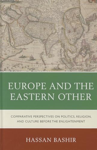 9780739138038: Europe and the Eastern Other: Comparative Perspectives on Politics, Religion and Culture Before the Enlightenment