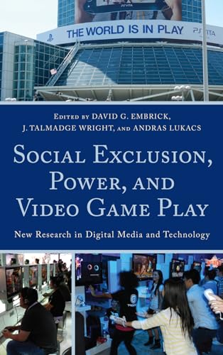 9780739138601: Social Exclusion, Power and Video Game Play: New Research in Digital Media and Technology
