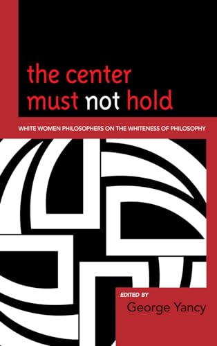 Beispielbild fr The Center Must Not Hold: White Women Philosophers on the Whiteness of Philosophy zum Verkauf von HPB-Red