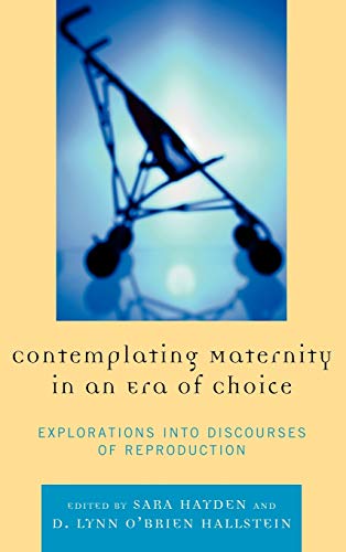 Stock image for Contemplating Maternity in an Era of Choice: Explorations into Discourses of Reproduction for sale by Michael Lyons