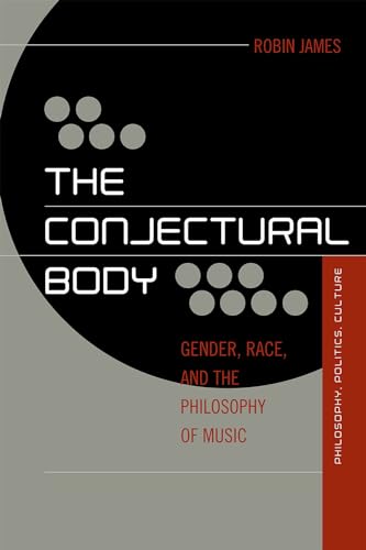 9780739139028: The Conjectural Body: Gender, Race, and the Philosophy of Music: Philosophy-Culture-Politics : Gender, Race, and the Philosophy of Music (Out Sources: Philosophy-Culture-Politics)