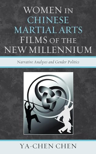 Stock image for Women in Chinese Martial Arts Films of the New Millennium: Narrative Analyses and Gender Politics for sale by Michael Lyons