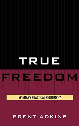 Stock image for True Freedom: Spinoza's Practical Philosophy for sale by Inquiring Minds