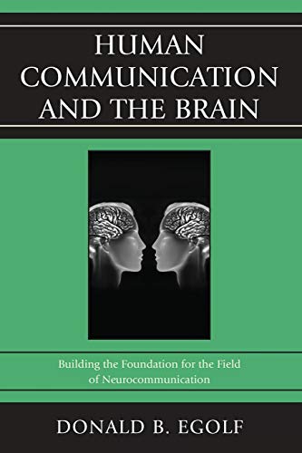 Beispielbild fr Human Communication and the Brain: Building the Foundation for the Field of Neurocommunication zum Verkauf von BooksRun