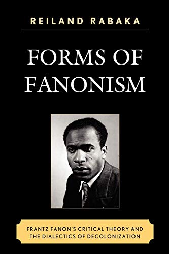 Imagen de archivo de Forms of Fanonism: Frantz Fanon's Critical Theory and the Dialectics of Decolonization a la venta por HPB-Ruby