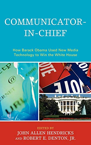 9780739141052: Communicator-in-Chief: How Barack Obama Used New Media Technology to Win the White House (Lexington Studies in Political Communication)