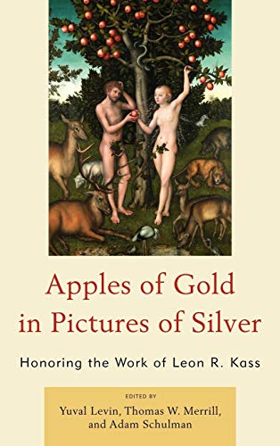 Imagen de archivo de Apples of Gold in Pictures of Silver: Honoring the Work of Leon R. Kass a la venta por Michael Lyons
