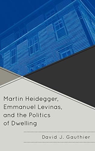 9780739141823: Martin Heidegger, Emmanuel Levinas, and the Politics of Dwelling
