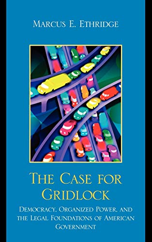 Stock image for The Case for Gridlock: Democracy, Organized Power, and the Legal Foundations of American Government for sale by Michael Lyons