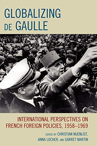 Imagen de archivo de Globalizing De Gaulle: International Perspectives on French Foreign Policies, 1958-1969 a la venta por Revaluation Books