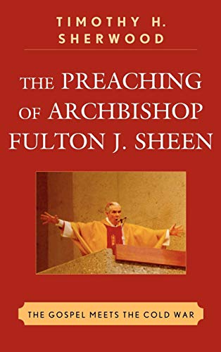 9780739142615: The Preaching of Archbishop Fulton J. Sheen: The Gospel Meets the Cold War