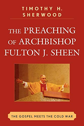 9780739142622: The Preaching of Archbishop Fulton J. Sheen: The Gospel Meets the Cold War