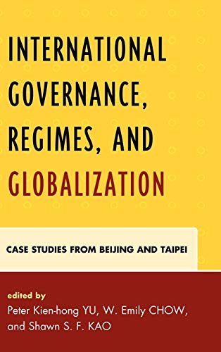 Stock image for International Governance, Regimes, and Globalization: Case Studies from Beijing and Taipei for sale by Asano Bookshop