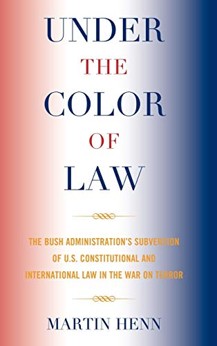 9780739143292: Under the Color of Law: The Bush Administration's Subversion of U.S. Constitutional and International Law in the War on Terror