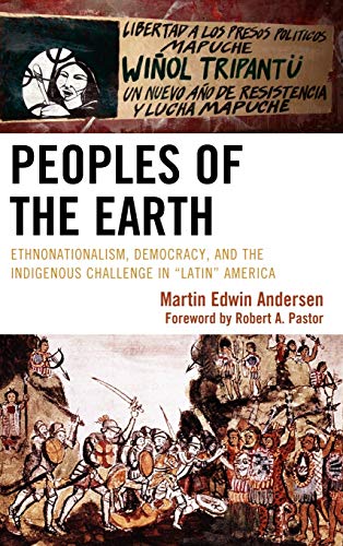 9780739143919: Peoples of the Earth: Ethnonationalism, Democracy, and the Indigenous Challenge in "Latin'' America